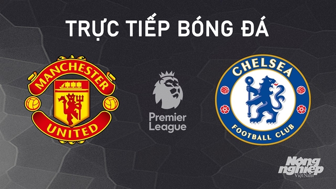 Link xem trực tiếp MU vs Chelsea Ngoại hạng Anh ngày 03/11 tại Việt Nam