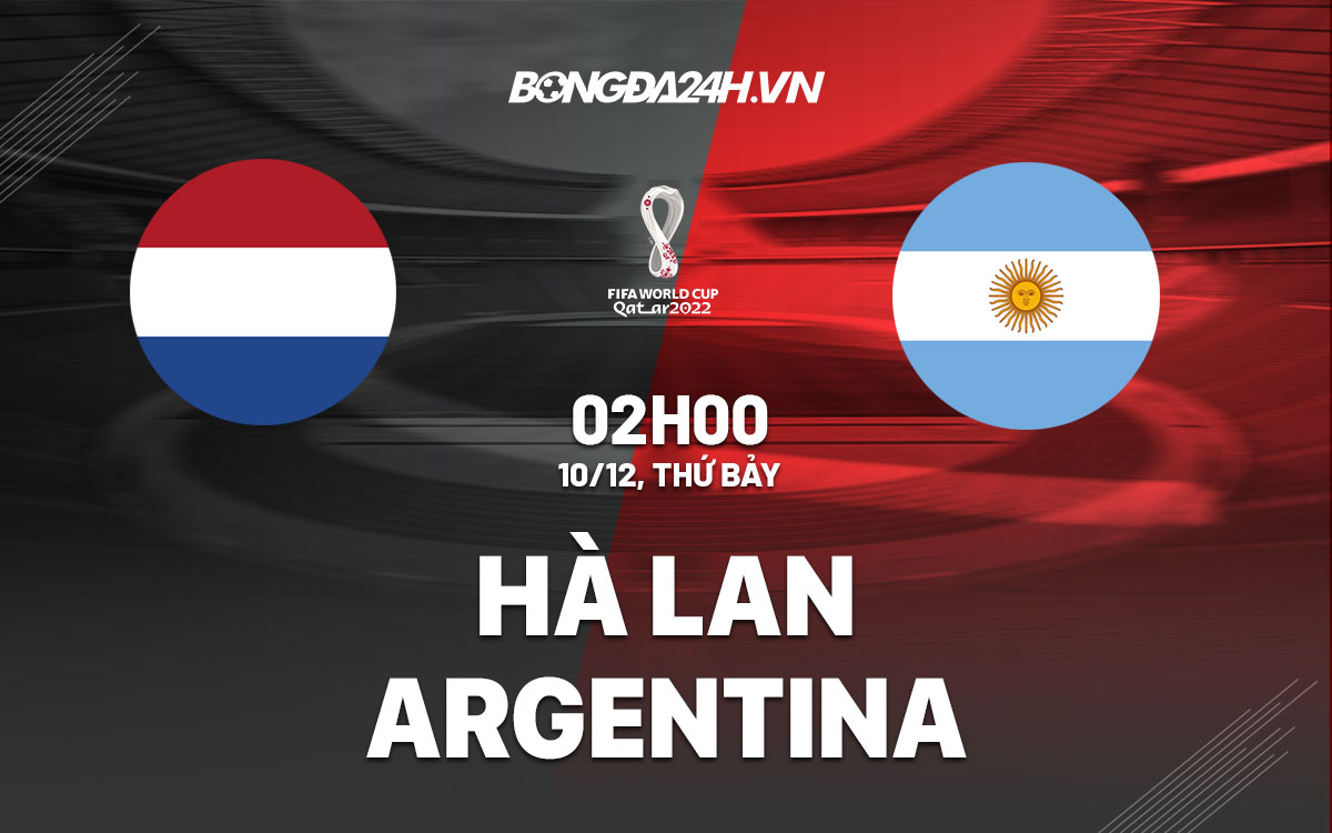 Soi kèo Argentina vs Hà Lan hôm nay: Tỷ lệ, nhận định và phân tích