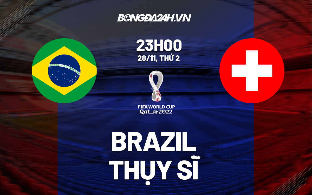 Soi kèo Brazil vs Thụy Sĩ: Tỷ lệ cược và chiến thuật thắng lớn