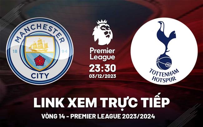 Xem trực tiếp Man City vs Tottenham - Keonhacai 23h30 ngày 3/12