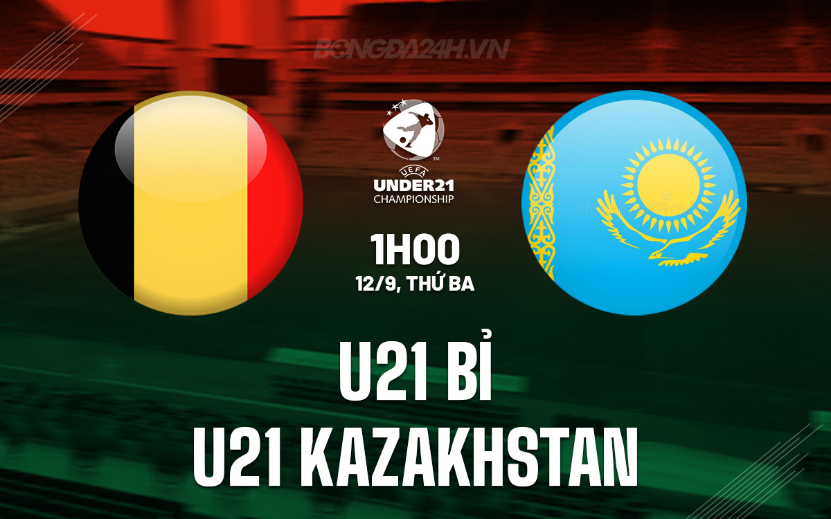 Nhận định bóng đá Bỉ vs Kazakhstan, Vòng loại U21 Châu Âu 2025