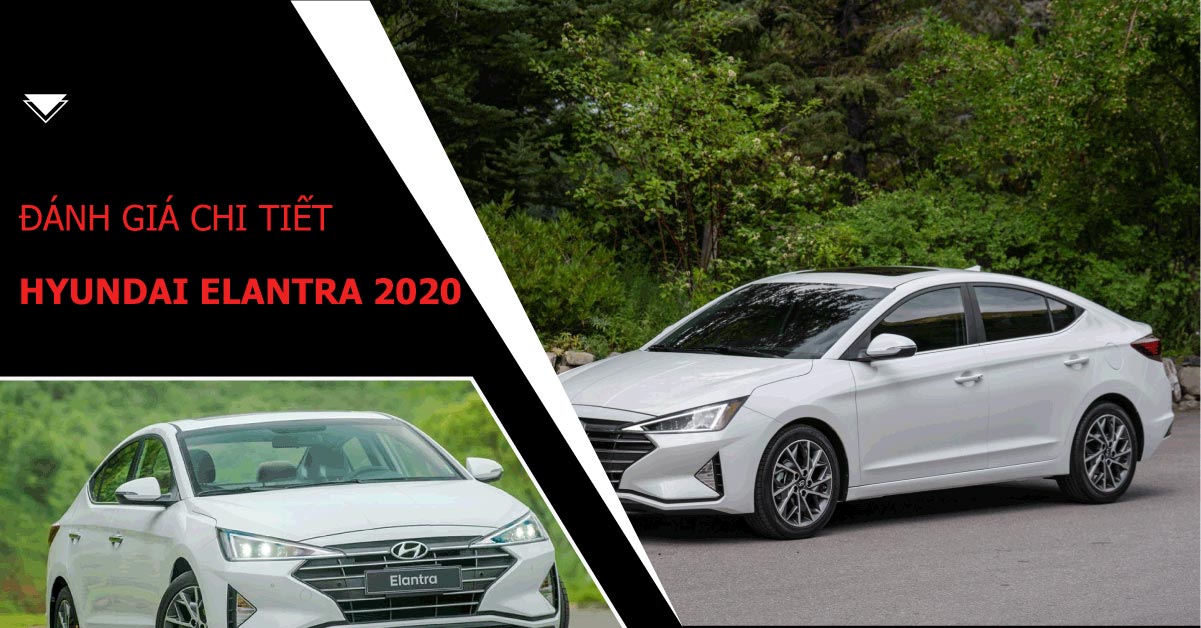 Elantra 2019 vs 2020: Đánh giá chi tiết về hiệu suất và an toàn