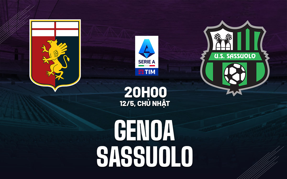 Theo dõi trận đấu Sassuolo vs Genoa trực tiếp: Màn đối đầu hấp dẫn tại Serie A