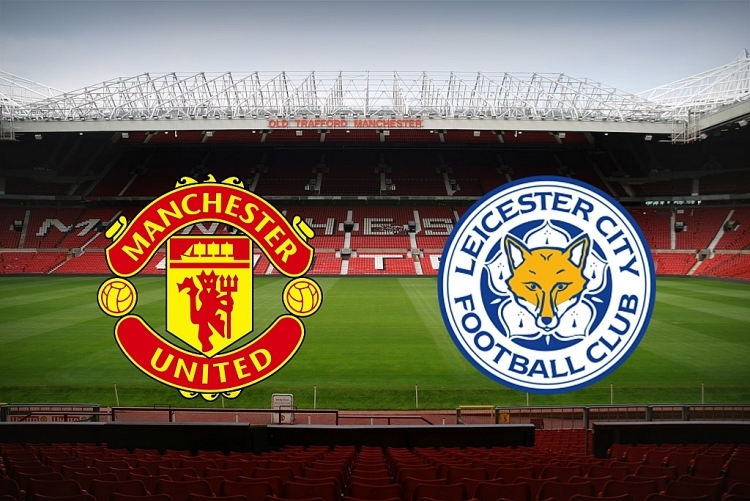 Xem trực tiếp MU vs Leicester online: Cập nhật tỷ số và diễn biến trận đấu