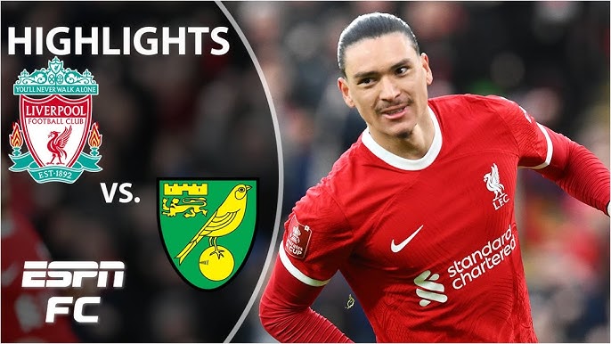 Liverpool vs Norwich: Diễn Biến Chính, Tỷ Số và Highlights FA Cup