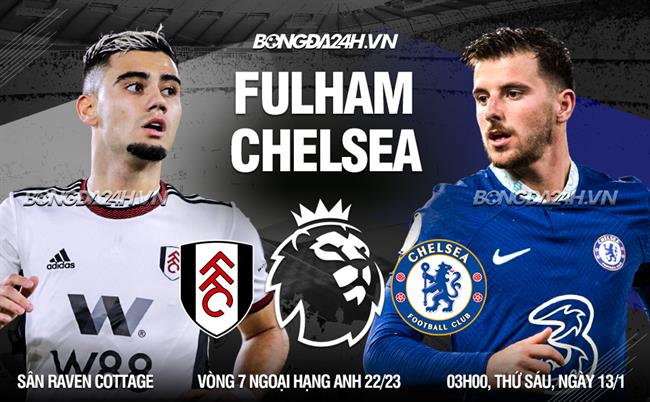 Nhận định Chelsea vs Fulham: Soi kèo, dự đoán tỷ số Ngoại hạng Anh 2024