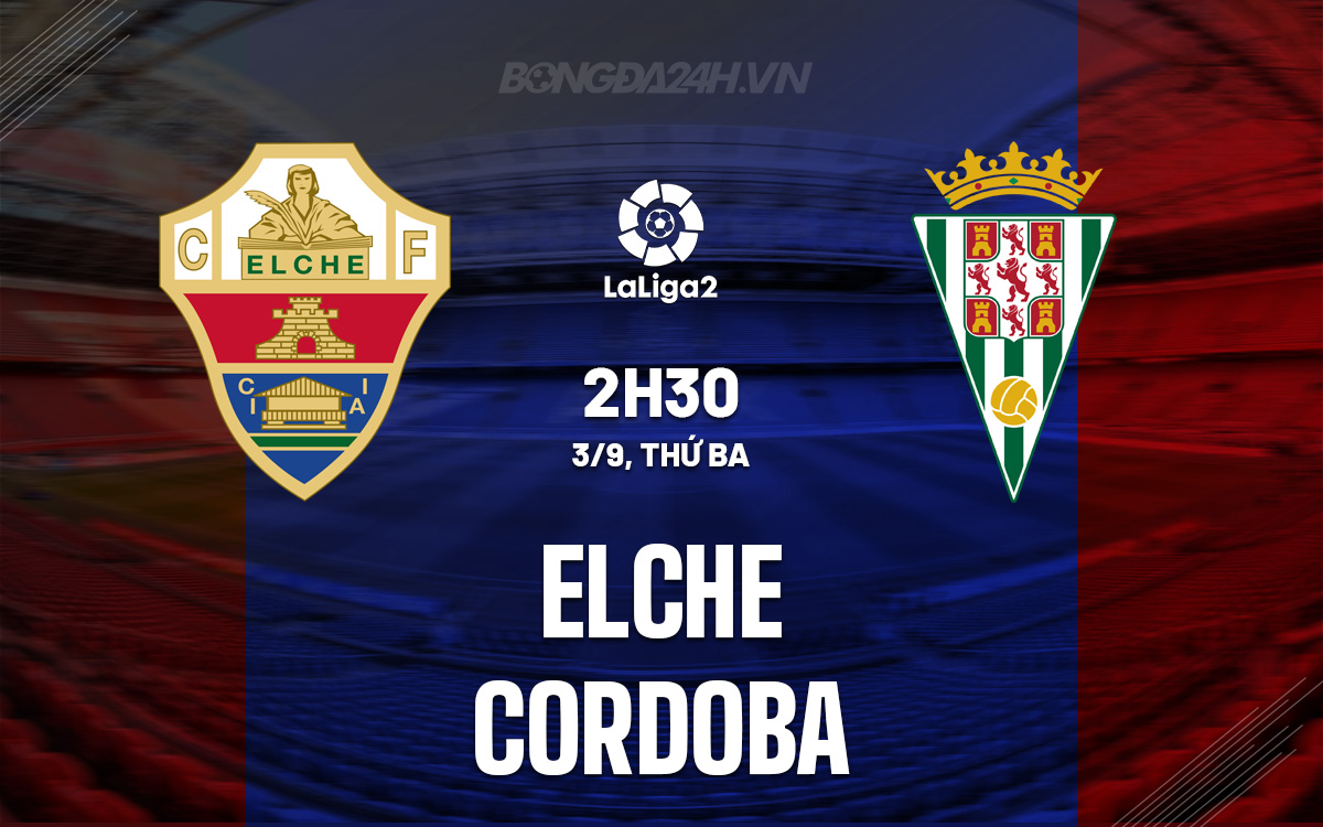 Elche vs Cordoba: Soi Kèo La Liga 2, Phân Tích Chuyên Gia, Kèo Thơm Đêm Nay