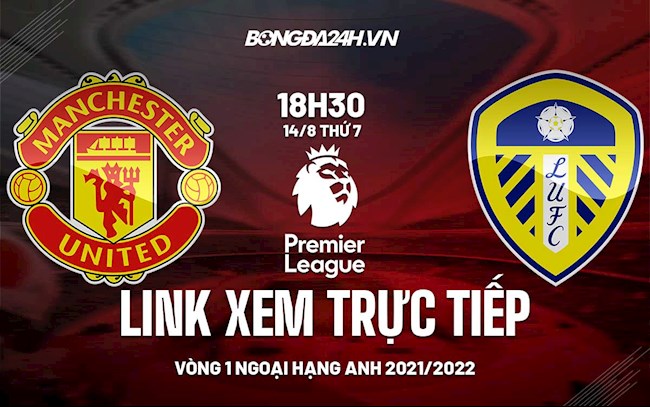 Xem trực tiếp MU vs Leeds hôm nay: Link 1 và Link 2