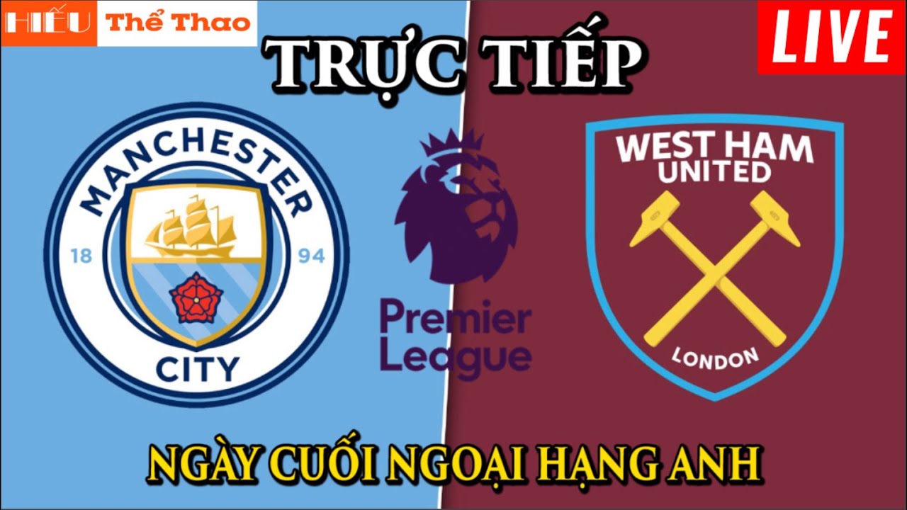 Trực tiếp bóng đá Man City vs West Ham: Link Sopcast xem siêu mượt tối nay
