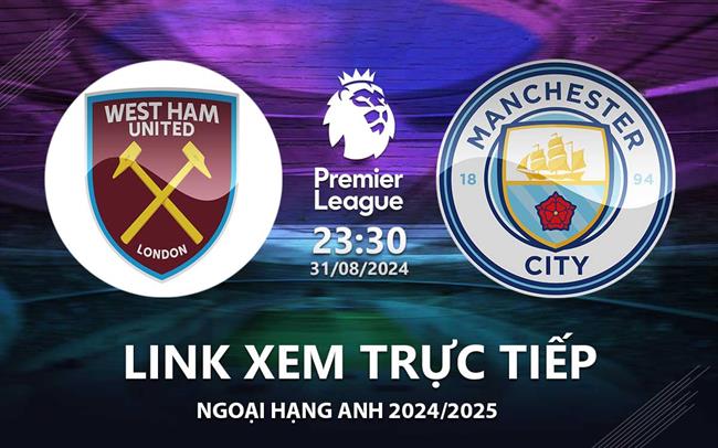 Trực tiếp bóng đá Man City vs West Ham: Link Sopcast xem siêu mượt tối nay