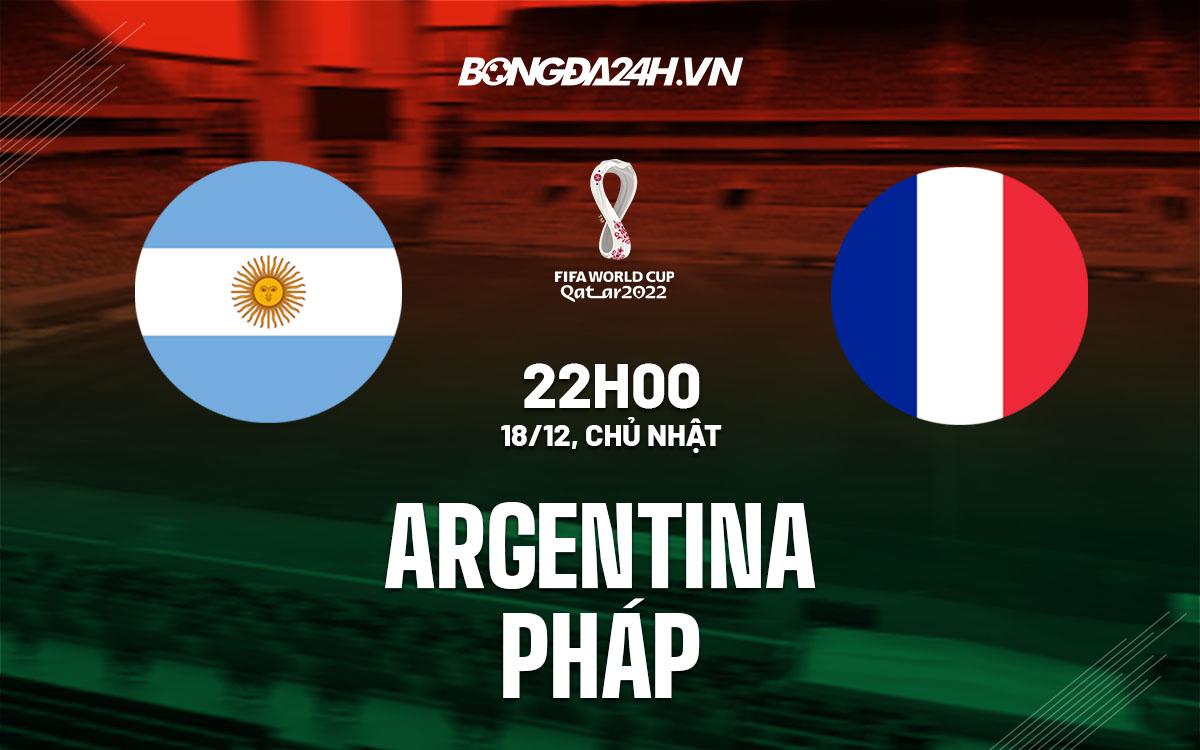 Trực tiếp kèo Pháp vs Argentina: Xem ở đâu? Tỷ lệ kèo biến động ra sao?