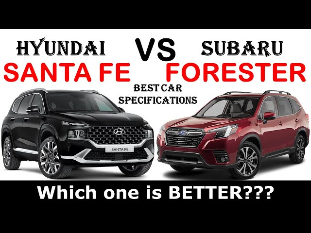 Hyundai Santa Fe 对比 Subaru Forester:哪款车更适合您?