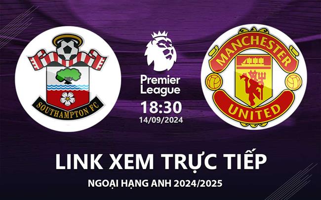 Link xem trực tiếp trận MU vs Southampton hôm nay, không giật lag.